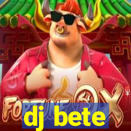 dj bete